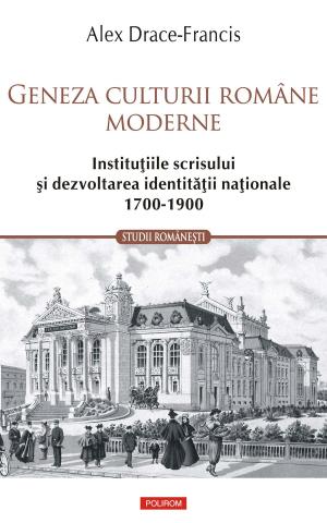 Cover of the book Geneza culturii române moderne. Instituțiile scrisului și dezvoltarea identității naționale 1700-1900 by David Cronenberg