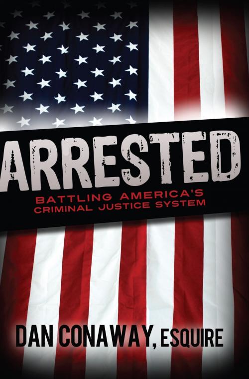 Cover of the book Arrested by Dan Conaway, Esquire, Bascom Hill Publishing Group