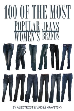Cover of the book 100 of the Most Popular Women's Jeans Brands by Vadim Kravetsky, ALEX TROSTANETSKIY