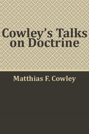 Cover of the book Cowley's Talks on Doctrine by Donald W. Parry, Daniel C. Peterson, Stephen D. Ricks