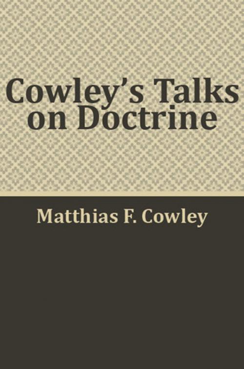 Cover of the book Cowley's Talks on Doctrine by Cowley, Matthias F., Deseret Book Company