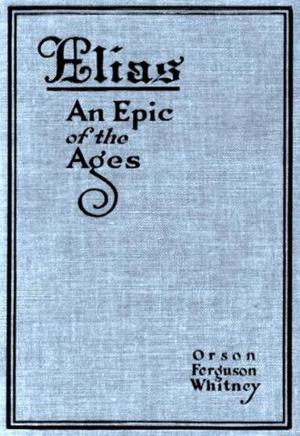 Cover of the book Elias: An Epic of the Ages by Jeff Benedict