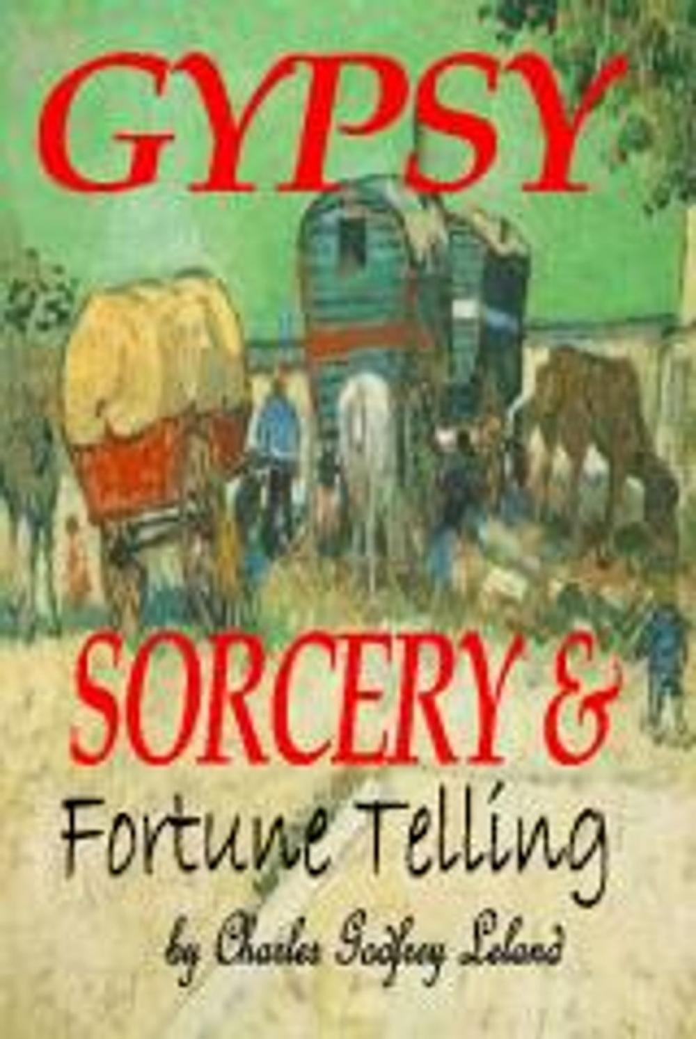 Big bigCover of GYPSY SORCERY and FORTUNE TELLING: Illustrated by incantations specimens of medical magic anecdotes Tales
