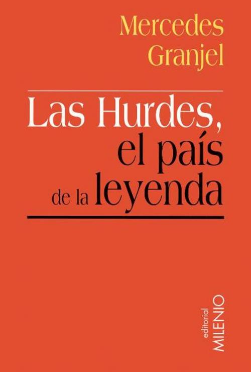 Cover of the book Las Hurdes un país de leyenda by Mercedes Sánchez Granjel, Editorial Milenio-Digitalia