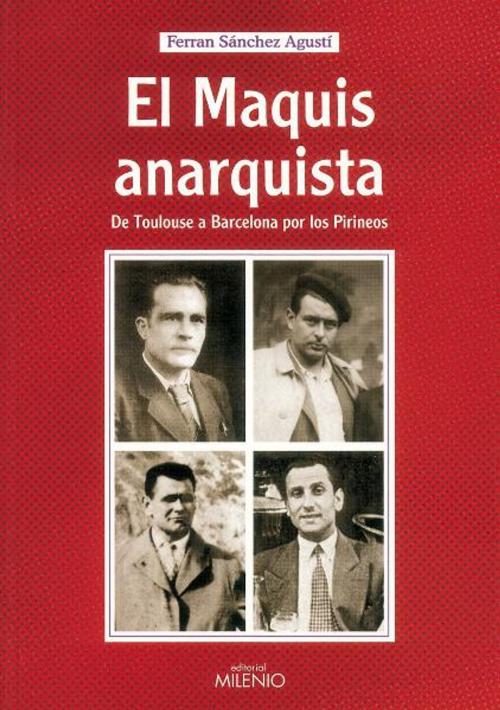 Cover of the book El maquis anarquista by Ferran Sánchez- Agustí, Editorial Milenio-Digitalia