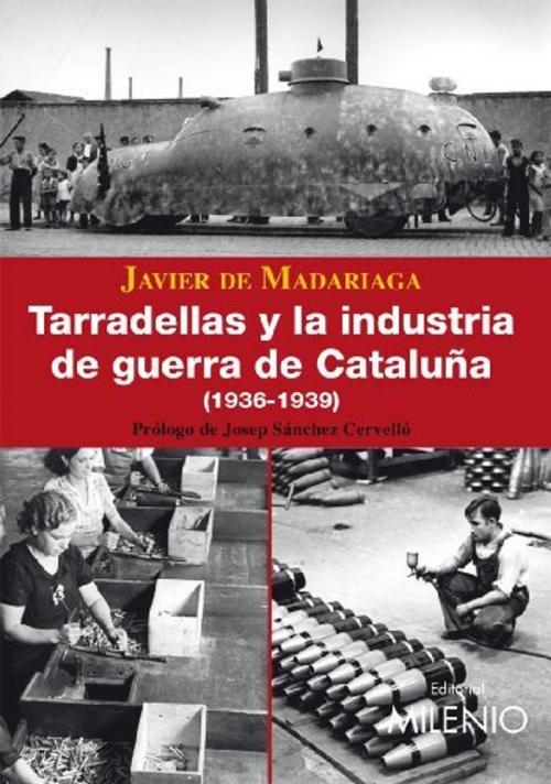 Cover of the book Tarradellas y la industria de Guerra en Catalunya (1936-1939) by Javier de Madariaga, Editorial Milenio-Digitalia