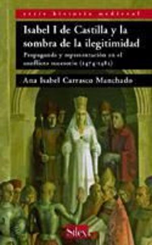 Cover of the book Isabel I de Castilla y la sombra de la ilegitimidad by Juan José Gallardo