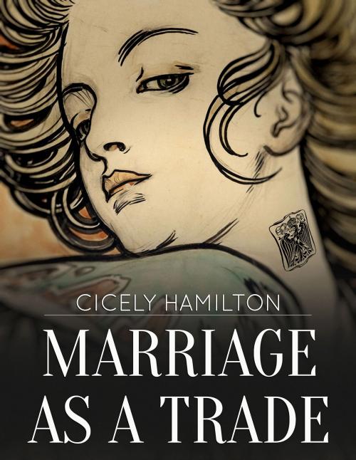 Cover of the book Marriage as a Trade by Cicely Hamilton, Jester House Publishing