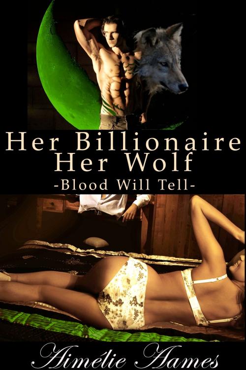 Cover of the book Her Billionaire, Her Wolf--Blood Will Tell by Aimelie Aames, Aimelie Aames
