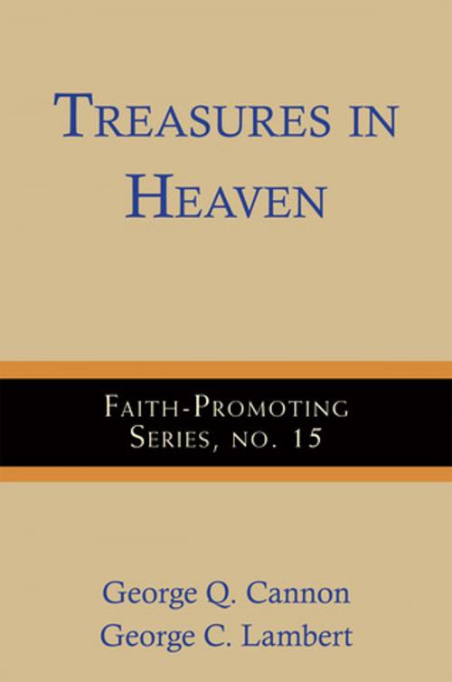 Cover of the book Treasures in Heaven by Cannon, George Q., Lambert, George C., Deseret Book Company