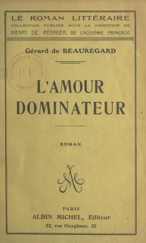 Cover of the book L'amour dominateur by Gérard de Beauregard, Henri de Régnier, (Albin Michel) réédition numérique FeniXX