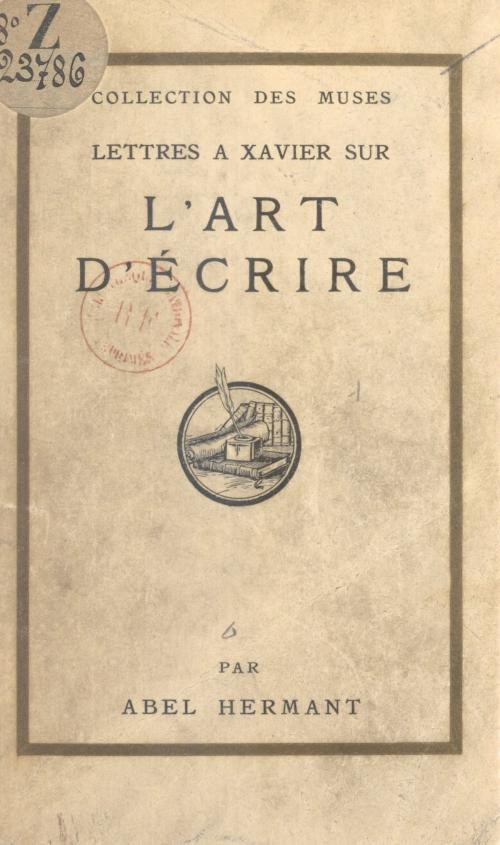 Cover of the book Lettres à Xavier sur l'art d'écrire by Abel Hermant, (Hachette) réédition numérique FeniXX