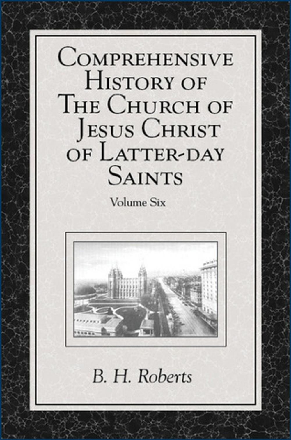 Big bigCover of Comprehensive History of The Church of Jesus Christ of Latter-day Saints, vol. 6