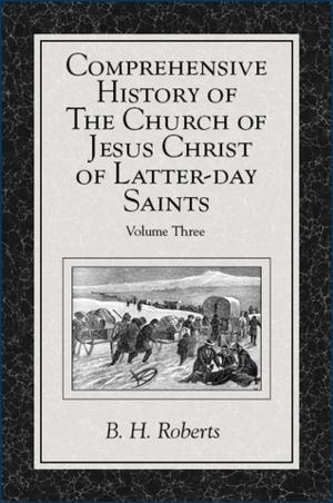 Cover of the book Comprehensive History of The Church of Jesus Christ of Latter-day Saints, vol. 3 by Cannon, Brian Q., BYU Studies Staff