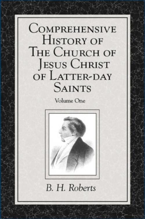 Cover of the book Comprehensive History of The Church of Jesus Christ of Latter-day Saints, vol. 1 by Roberts, B. H., Deseret Book Company