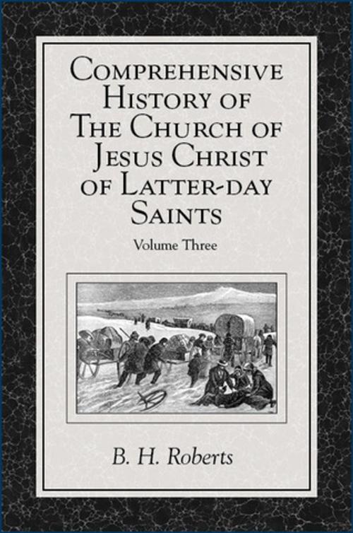 Cover of the book Comprehensive History of The Church of Jesus Christ of Latter-day Saints, vol. 3 by Roberts, B. H., Deseret Book Company