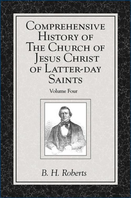 Cover of the book Comprehensive History of The Church of Jesus Christ of Latter-day Saints, vol. 4 by Roberts, B. H., Deseret Book Company