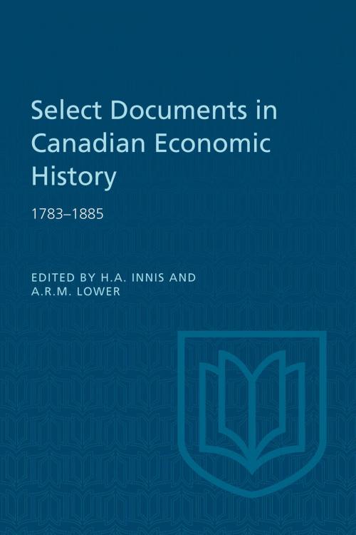Cover of the book Select Documents in Canadian Economic History 1783-1885 by , University of Toronto Press, Scholarly Publishing Division