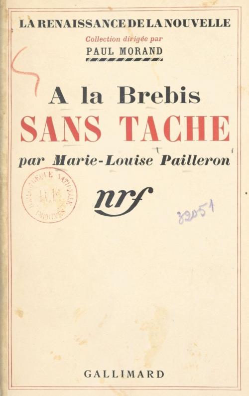 Cover of the book A la brebis sans tache by Marie-Louise Pailleron, Paul Morand, Gallimard (réédition numérique FeniXX)