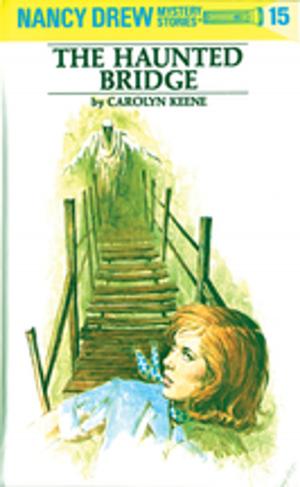 Book cover of Nancy Drew 15: The Haunted Bridge
