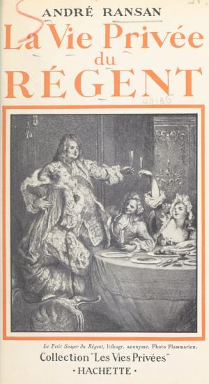 Cover of the book La vie privée du Régent by Victor Revillon, Francis Lacassin