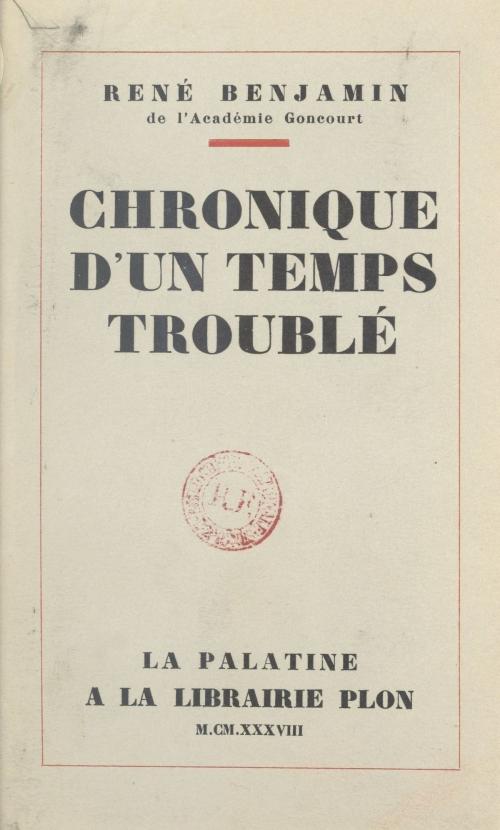Cover of the book Chronique d'un temps troublé by René Benjamin, Plon (réédition numérique FeniXX)