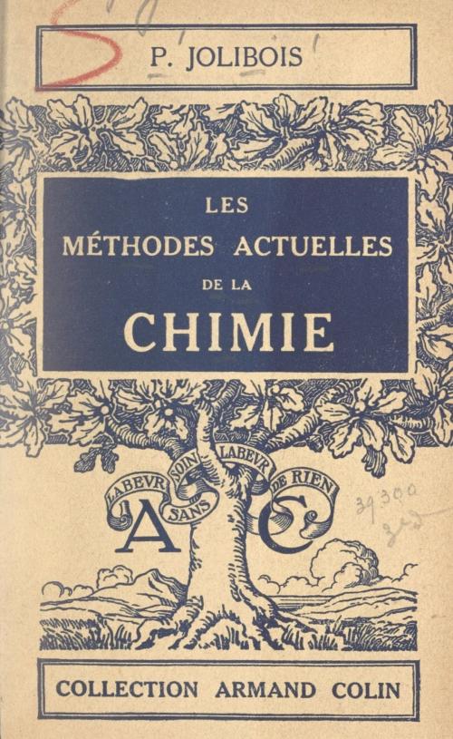 Cover of the book Les méthodes actuelles de la chimie by Pierre Jolibois, Paul Montel, (Armand Colin) réédition numérique FeniXX