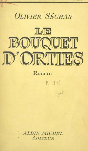 Cover of the book Le bouquet d'orties by Pierre de Boisdeffre, Jean-Pierre Dorian