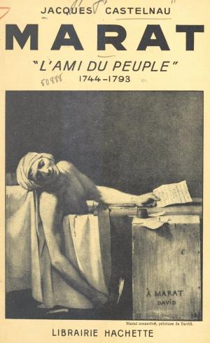 Cover of the book Marat, l'ami du peuple, 1744-1793 by Abel Hermant