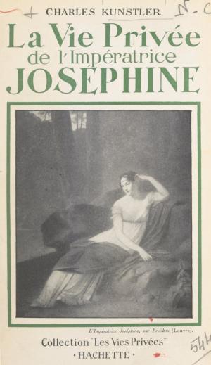 Cover of the book La vie privée de l'impératrice Joséphine by Louis Émié, Georges Monmarché, Francis Ambrière