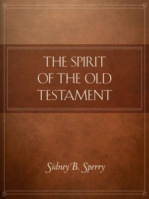 Cover of the book The Spirit of the Old Testament by Lyon, Jack M.