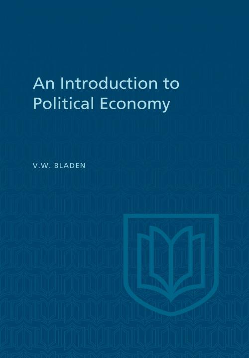 Cover of the book An Introduction to Political Economy by Vincent Bladen, University of Toronto Press, Scholarly Publishing Division