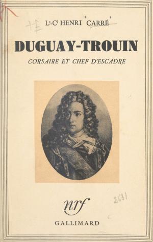 Cover of the book Duguay-Trouin by Monique Saint-Servan, Paul Gordeaux