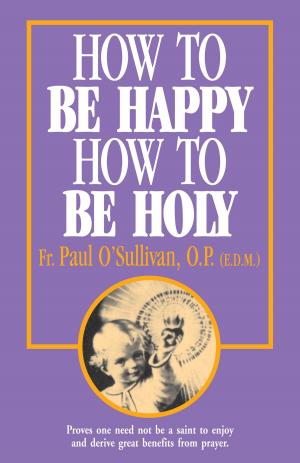 Cover of the book How to Be Happy, How to Be Holy by Rev. Fr. Leslie Rumble