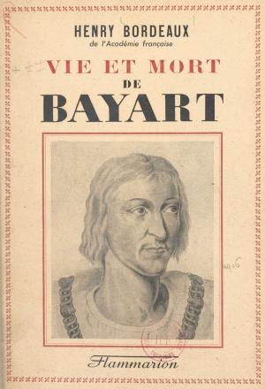 Cover of the book Vie et mort de Bayart by Bernard Saugier, Catherine Cornu, Nayla Farouki