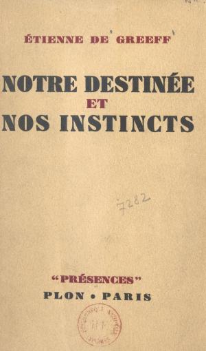 Cover of the book Notre destinée et nos instincts by Bernard Esambert