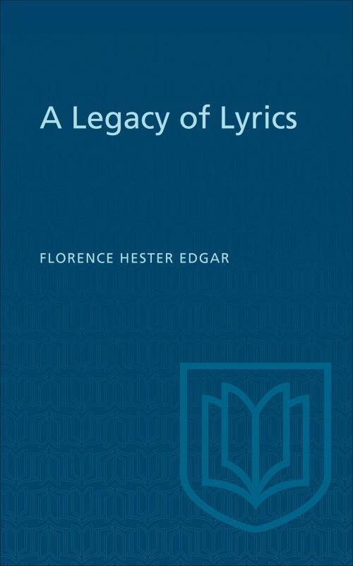 Cover of the book A Legacy of Lyrics by Florence Hester Edgar, University of Toronto Press, Scholarly Publishing Division