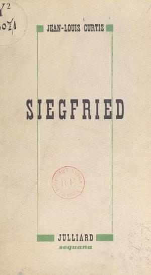 Cover of the book Siegfried by Émile Caille, René Le Senne