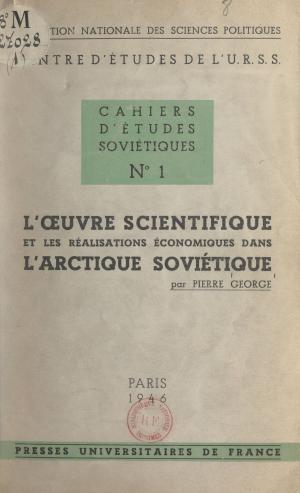 Cover of the book L'œuvre scientifique et les réalisations économiques dans l'Arctique soviétique by François-Marie Grau, Paul Angoulvent, Anne-Laure Angoulvent-Michel