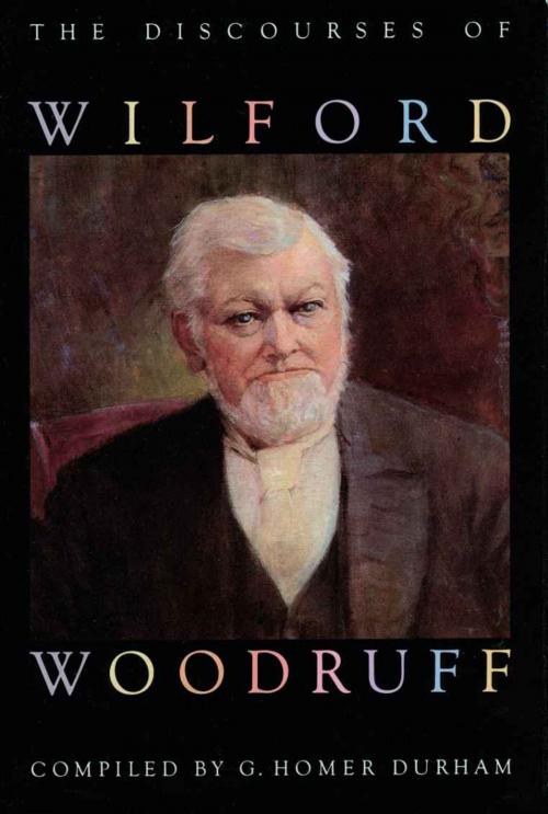 Cover of the book The Discourses of Wilford Woodruff by Woodruff, Wilford, Durham, G. Homer, Deseret Book Company