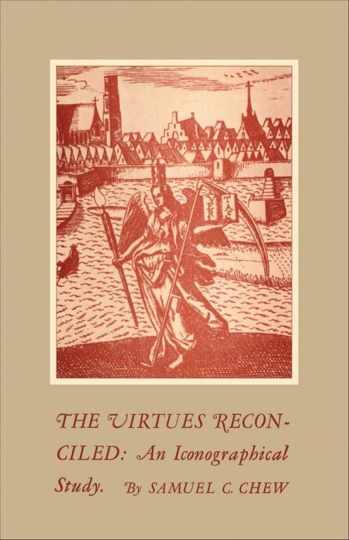 Cover of the book The Virtues Reconciled by Samuel C. Chew, University of Toronto Press, Scholarly Publishing Division