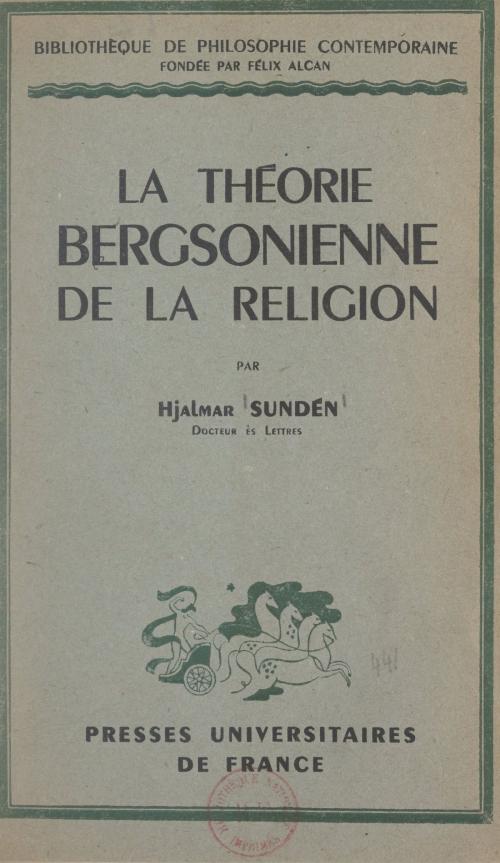 Cover of the book La théorie bergsonienne de la religion by Hjalmar Sundén, Émile Bréhier, (Presses universitaires de France) réédition numérique FeniXX