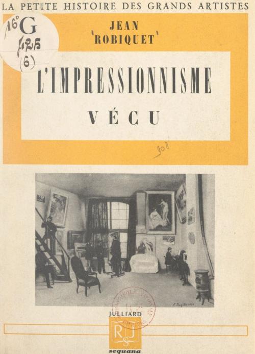 Cover of the book L'impressionnisme vécu by Jean Robiquet, Alfred Leroy, (Julliard) réédition numérique FeniXX