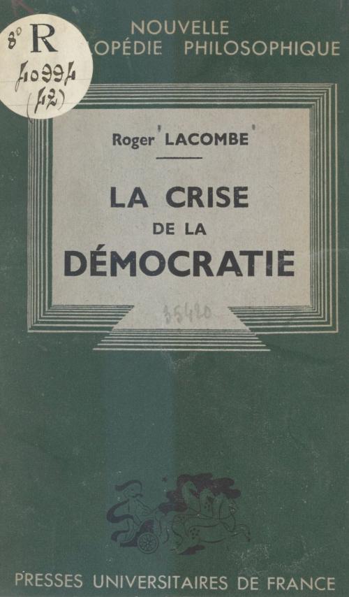 Cover of the book La crise de la démocratie by Roger-Étienne Lacombe, Émile Bréhier, Henri Delacroix, (Presses universitaires de France) réédition numérique FeniXX