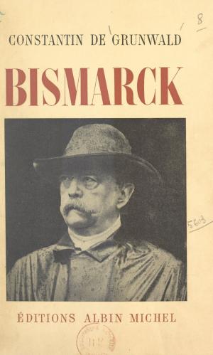 Cover of the book Bismarck by Jacques Soustelle, Jean-Pierre Dorian