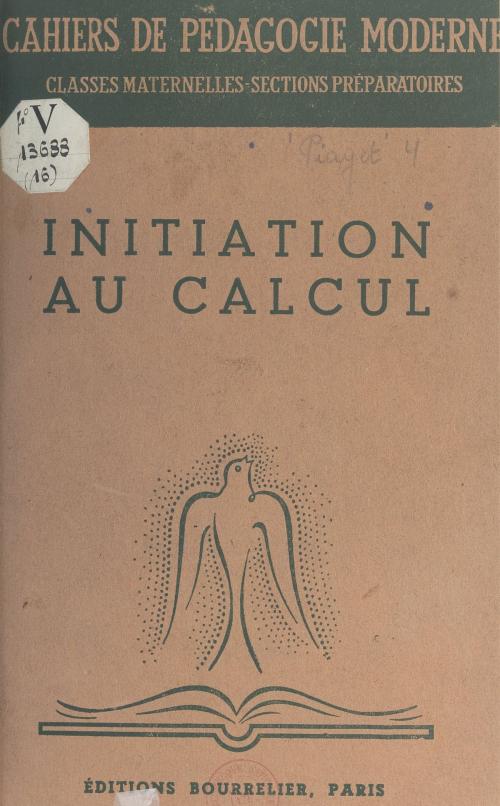 Cover of the book Initiation au calcul by Berthe Boscher, Albert Châtelet, M. Dufresse, André Ferré, Jean Piaget, (Hachette) réédition numérique FeniXX