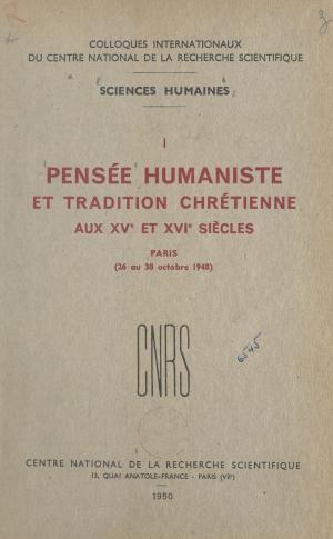 Cover of the book Pensée humaniste et tradition chrétienne aux XVe et XVIe siècles by André Soubiran, Jean-Pierre Dorian