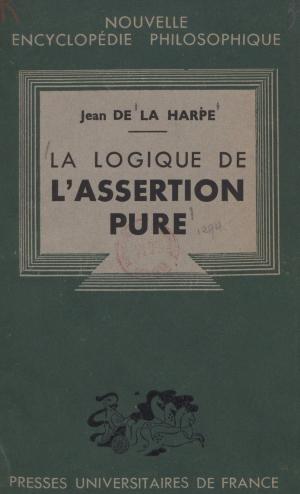 Cover of the book La logique de l'assertion pure by André Bergeron