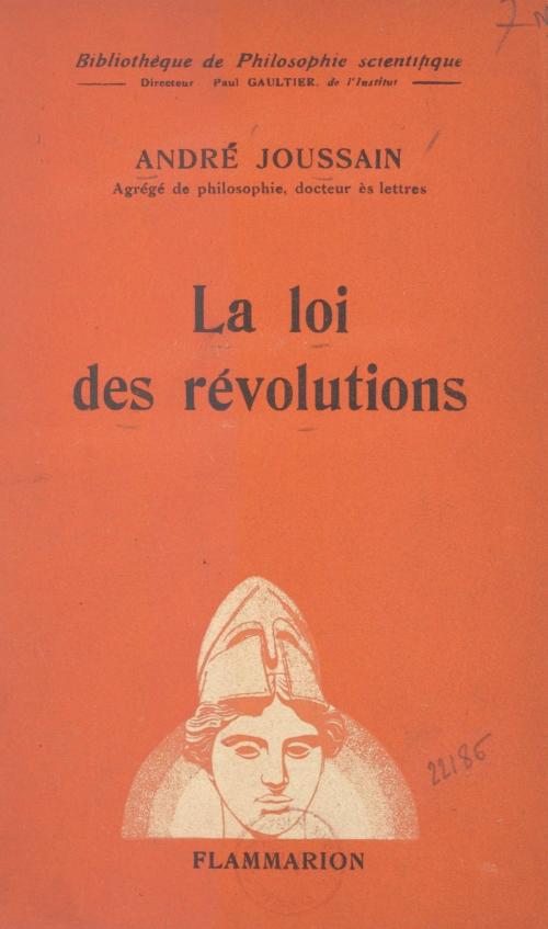 Cover of the book La loi des révolutions by André Joussain, Paul Gaultier, Flammarion (réédition numérique FeniXX)