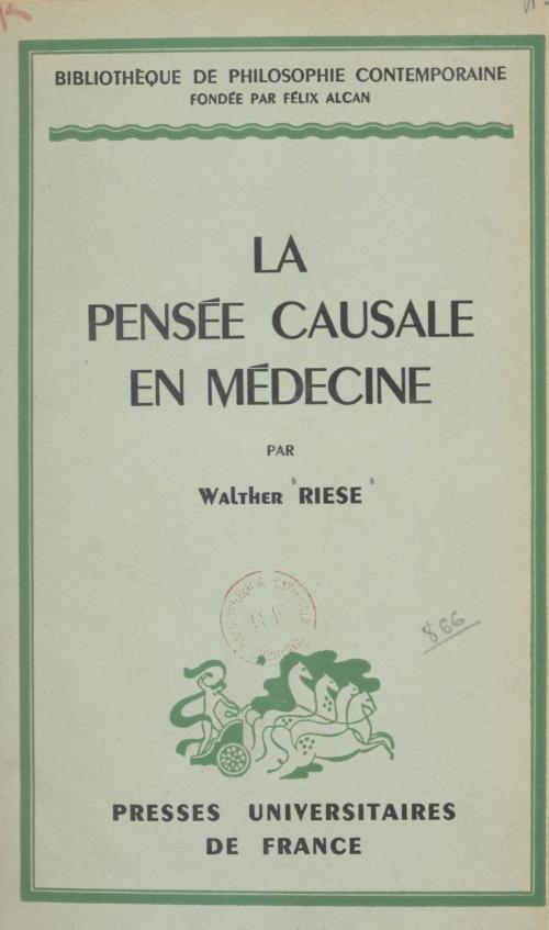 Cover of the book La pensée causale en médecine by Walther Riese, Félix Alcan, Gaston Bachelard, (Presses universitaires de France) réédition numérique FeniXX